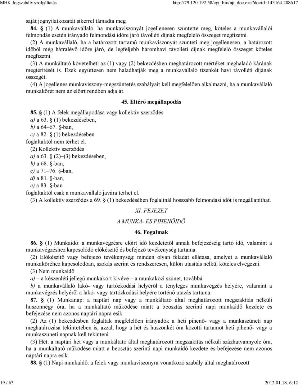 (2) A munkavállaló, ha a határozott tartamú munkaviszonyát szünteti meg jogellenesen, a határozott idıbıl még hátralévı idıre járó, de legfeljebb háromhavi távolléti díjnak megfelelı összeget köteles