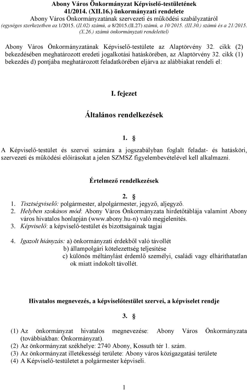 cikk (2) bekezdésében meghatározott eredeti jogalkotási hatáskörében, az Alaptörvény 32. cikk (1) bekezdés d) pontjába meghatározott feladatkörében eljárva az alábbiakat rendeli el: I.