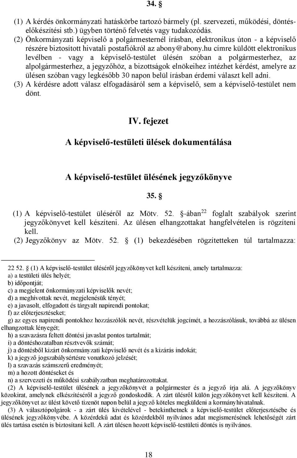 hu címre küldött elektronikus levélben - vagy a képviselő-testület ülésén szóban a polgármesterhez, az alpolgármesterhez, a jegyzőhöz, a bizottságok elnökeihez intézhet kérdést, amelyre az ülésen