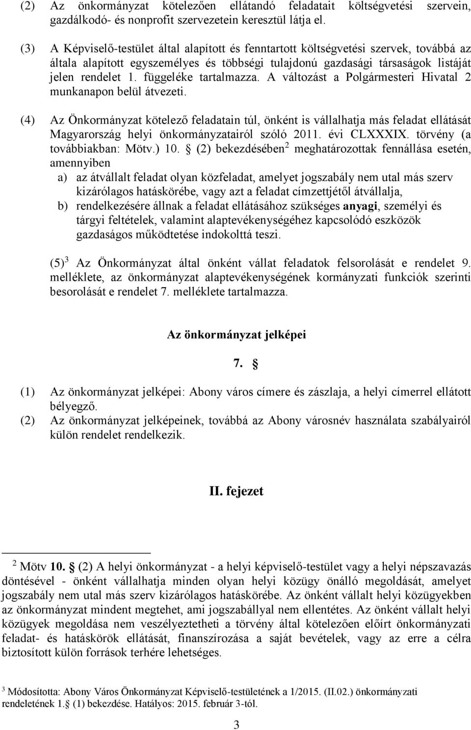 függeléke tartalmazza. A változást a Polgármesteri Hivatal 2 munkanapon belül átvezeti.