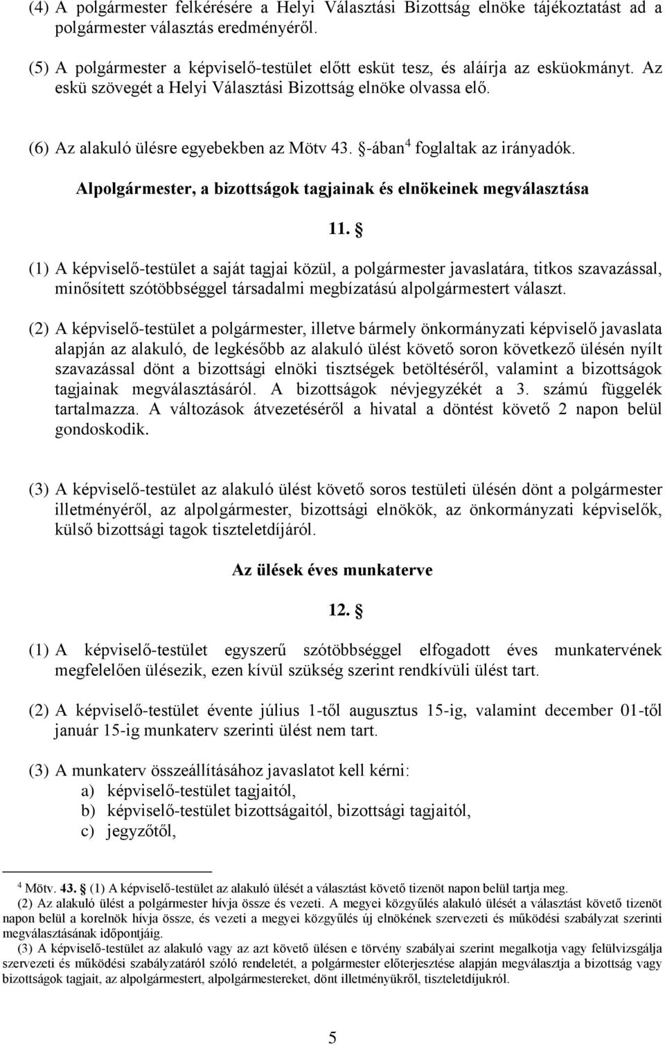 -ában 4 foglaltak az irányadók. Alpolgármester, a bizottságok tagjainak és elnökeinek megválasztása 11.