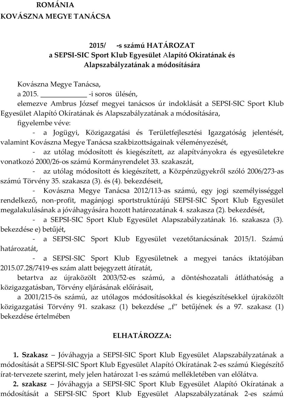 Területfejlesztési Igazgatóság jelentését, valamint Kovászna Megye Tanácsa szakbizottságainak véleményezését, - az utólag módosított és kiegészített, az alapítványokra és egyesületekre vonatkozó