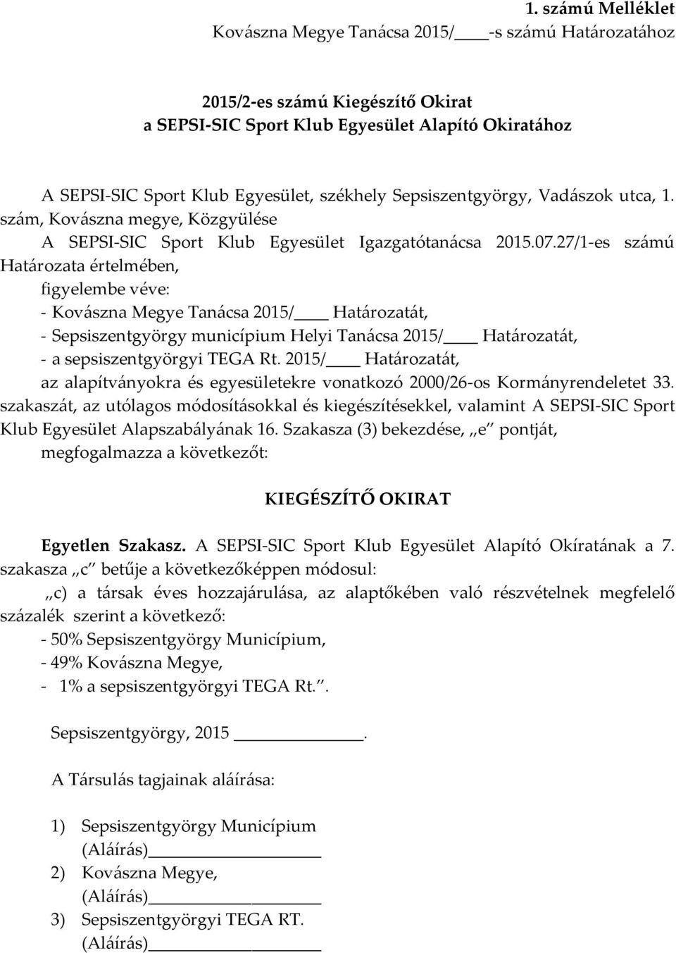 27/1-es számú Határozata értelmében, - Kovászna Megye Tanácsa 2015/ Határozatát, - Sepsiszentgyörgy municípium Helyi Tanácsa 2015/ Határozatát, - a sepsiszentgyörgyi TEGA Rt.