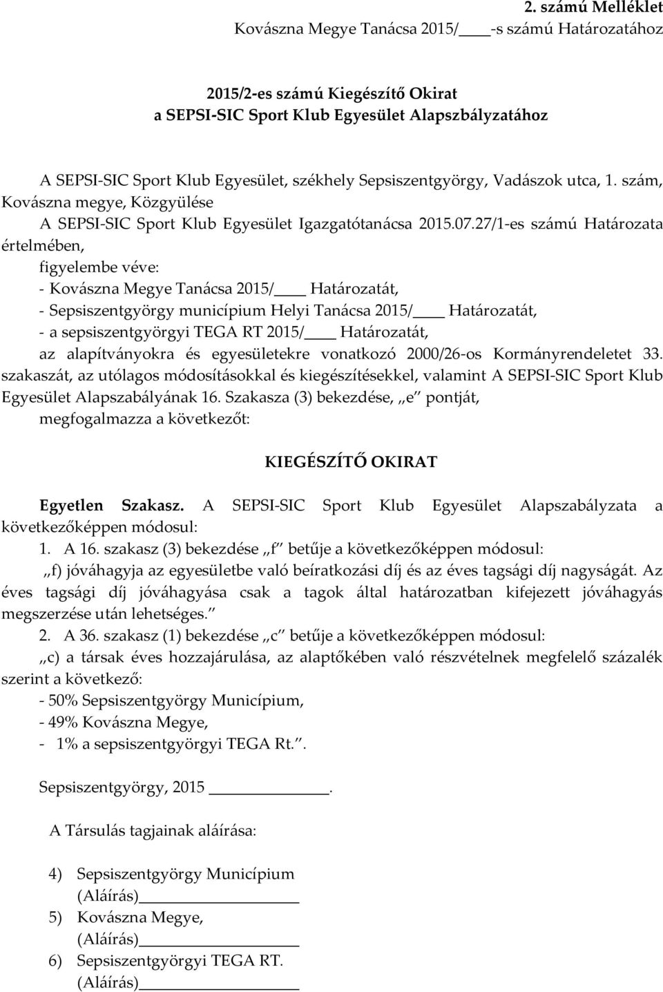 27/1-es számú Határozata értelmében, - Kovászna Megye Tanácsa 2015/ Határozatát, - Sepsiszentgyörgy municípium Helyi Tanácsa 2015/ Határozatát, - a sepsiszentgyörgyi TEGA RT 2015/ Határozatát, az