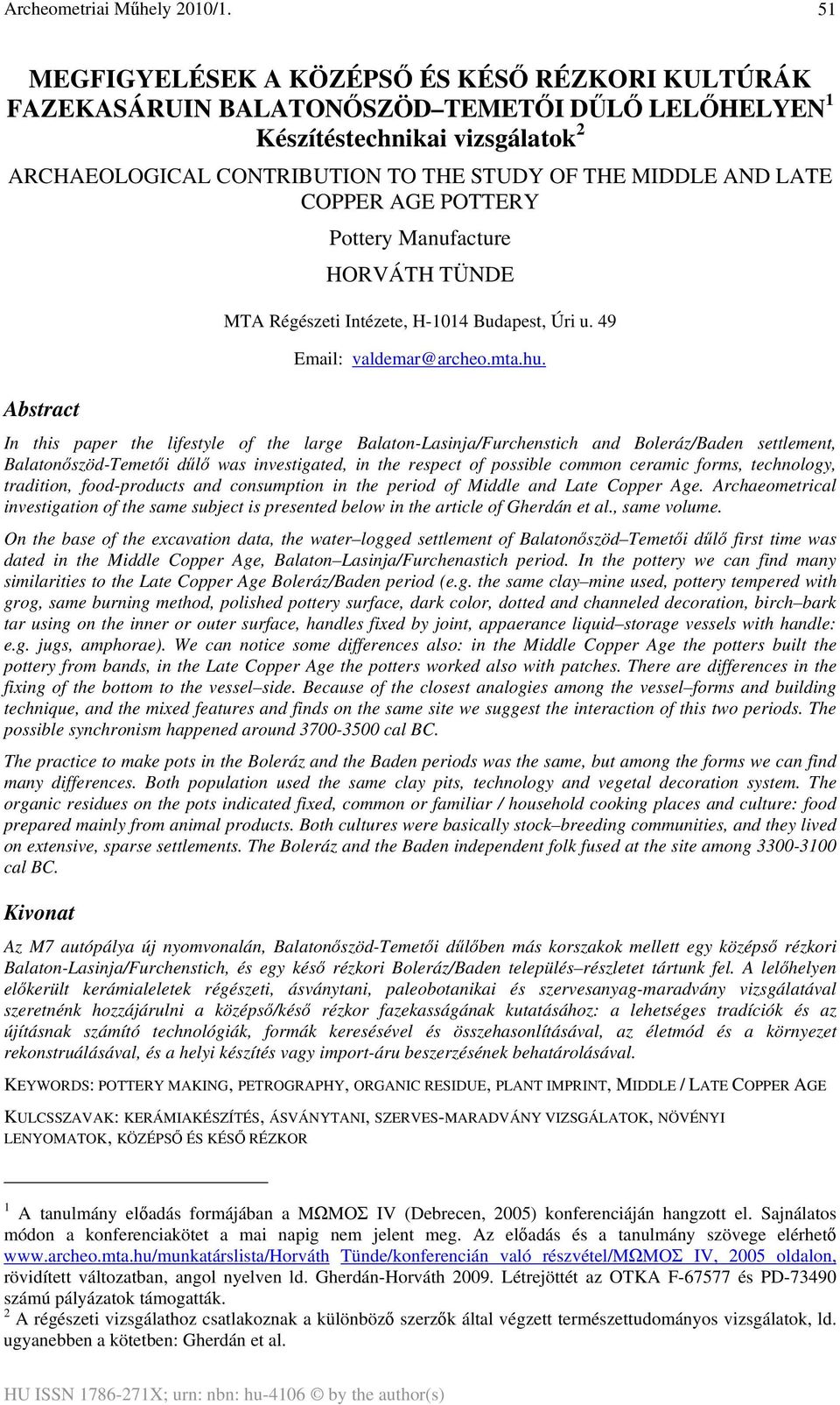 In this paper the lifestyle of the large Balaton-Lasinja/Furchenstich and Boleráz/Baden settlement, Balatonőszöd-Temetői dűlő was investigated, in the respect of possible common ceramic forms,