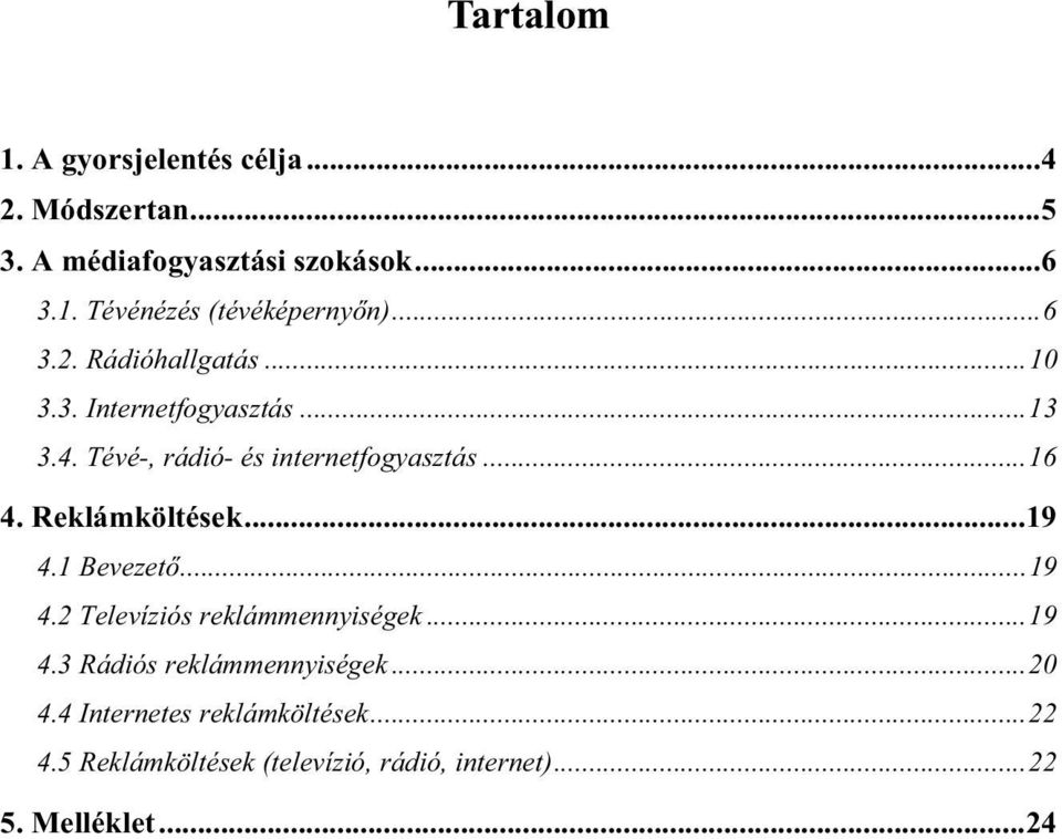 Reklámköltések...19 4.1 Bevezető...19 4.2 Televíziós reklámmennyiségek...19 4.3 Rádiós reklámmennyiségek...20 4.