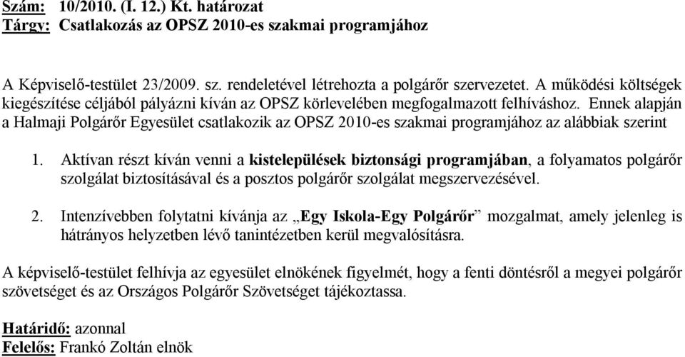 Ennek alapján a Halmaji Polgárőr Egyesület csatlakozik az OPSZ 2010-es szakmai programjához az alábbiak szerint 1.
