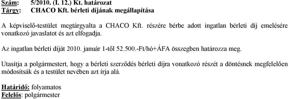 részére bérbe adott ingatlan bérleti díj emelésére vonatkozó javaslatot és azt elfogadja. Az ingatlan bérleti díját 2010.