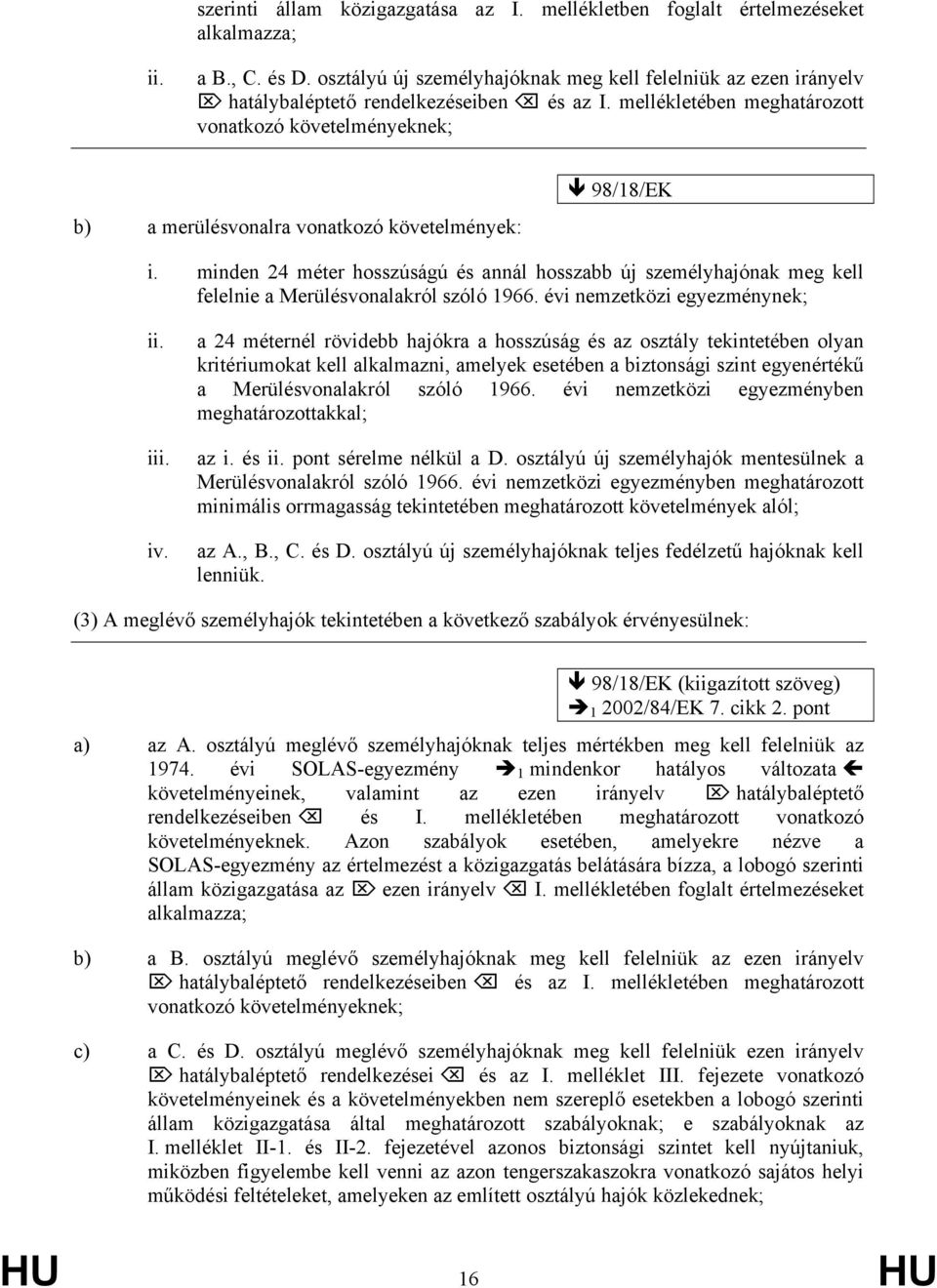 mellékletében meghatározott vonatkozó követelményeknek; b) a merülésvonalra vonatkozó követelmények: 98/18/EK i.