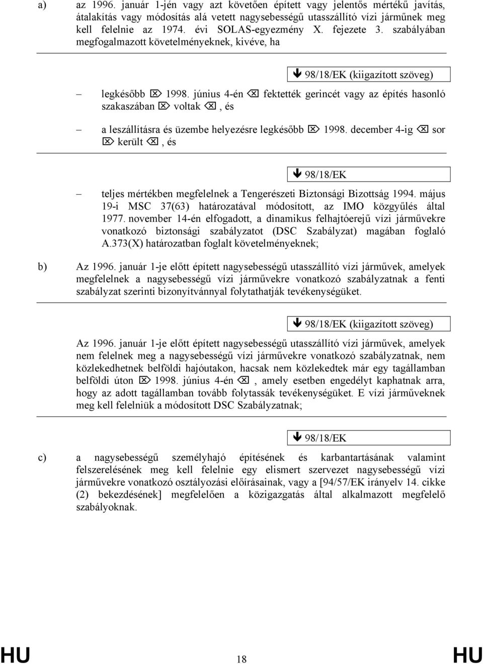 június 4-én fektették gerincét vagy az építés hasonló szakaszában voltak, és a leszállításra és üzembe helyezésre legkésőbb 1998.