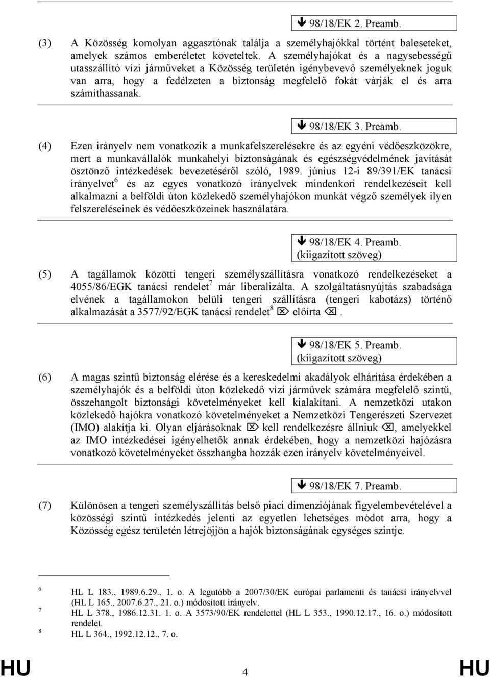 számíthassanak. 98/18/EK 3. Preamb.