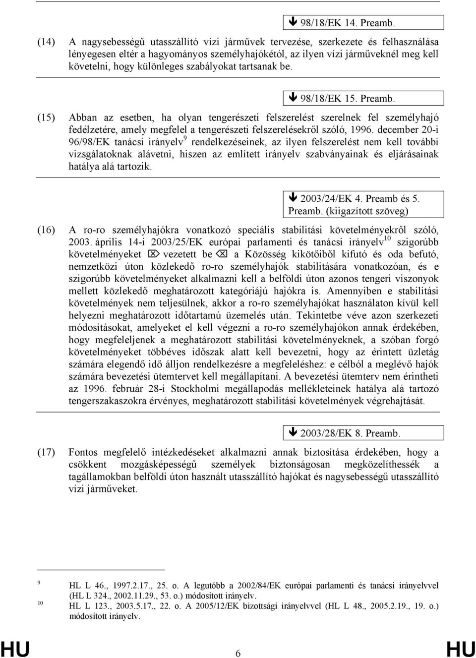 szabályokat tartsanak be. 98/18/EK 15. Preamb.