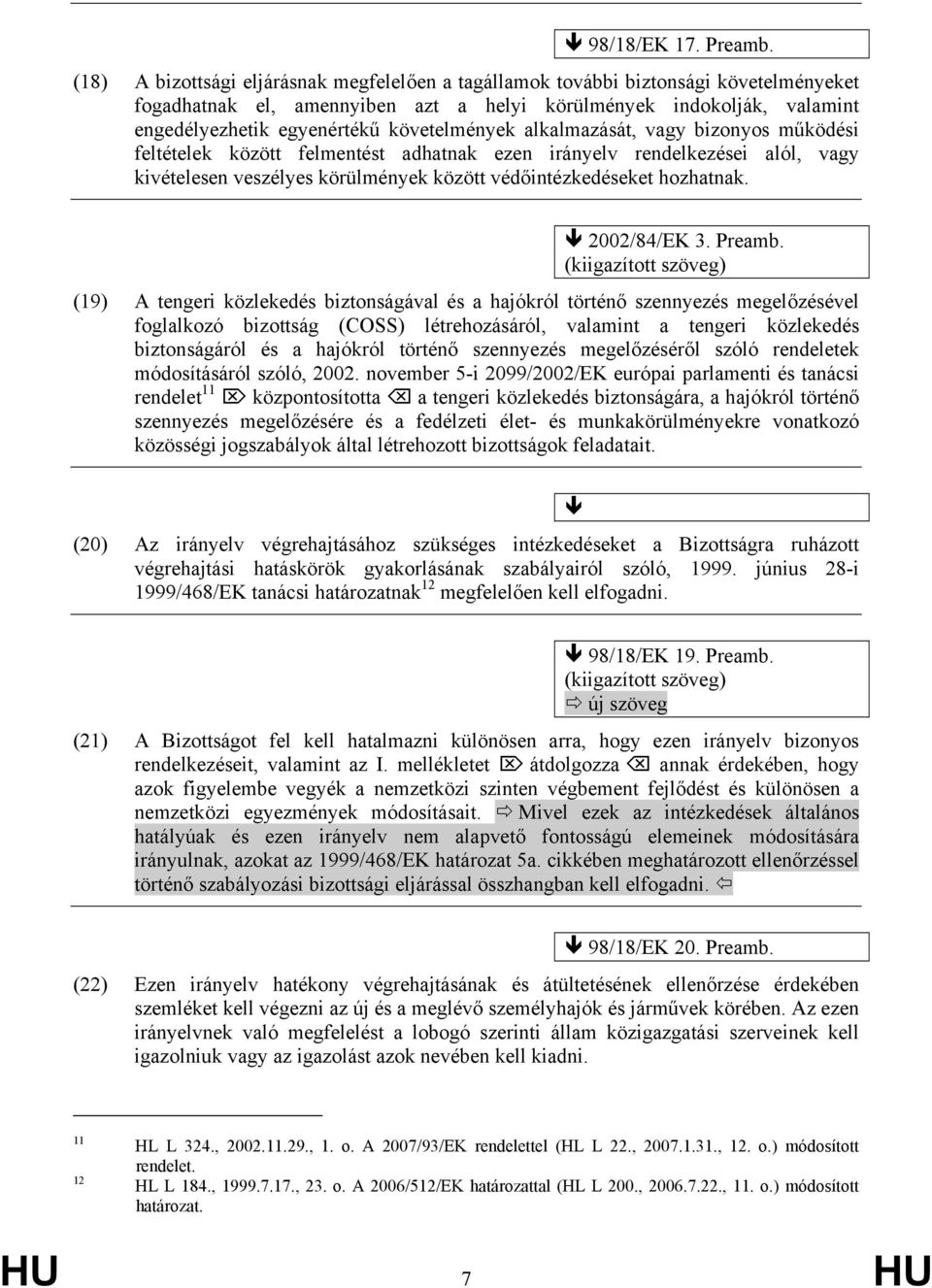 követelmények alkalmazását, vagy bizonyos működési feltételek között felmentést adhatnak ezen irányelv rendelkezései alól, vagy kivételesen veszélyes körülmények között védőintézkedéseket hozhatnak.