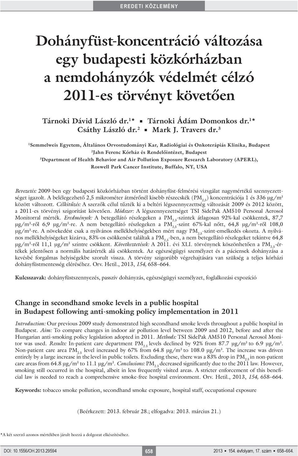 3 1 Semmelweis Egyetem, Általános Orvostudományi Kar, Radiológiai és Onkoterápiás Klinika, Budapest 2 Jahn Ferenc Kórház és Rendelőintézet, Budapest 3 Department of Health Behavior and Air Pollution