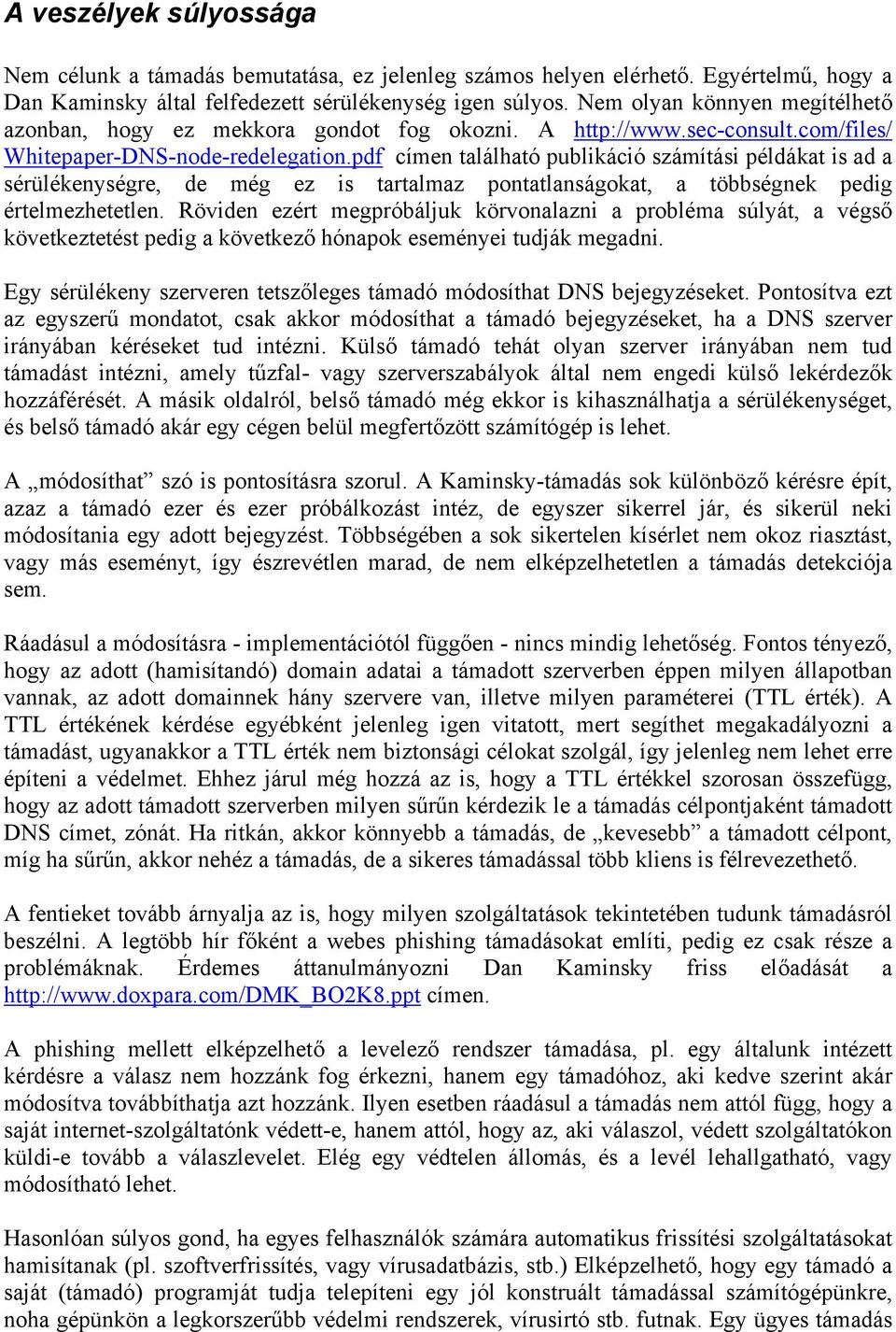 pdf címen található publikáció számítási példákat is ad a sérülékenységre, de még ez is tartalmaz pontatlanságokat, a többségnek pedig értelmezhetetlen.