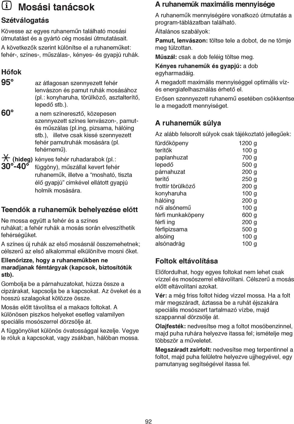 : konyharuha, törülközo, asztalteríto, lepedo stb.). 60 a nem színereszto, közepesen szennyezett színes lenvászon-, pamutés muszálas (pl.ing, pizsama, hálóing stb.