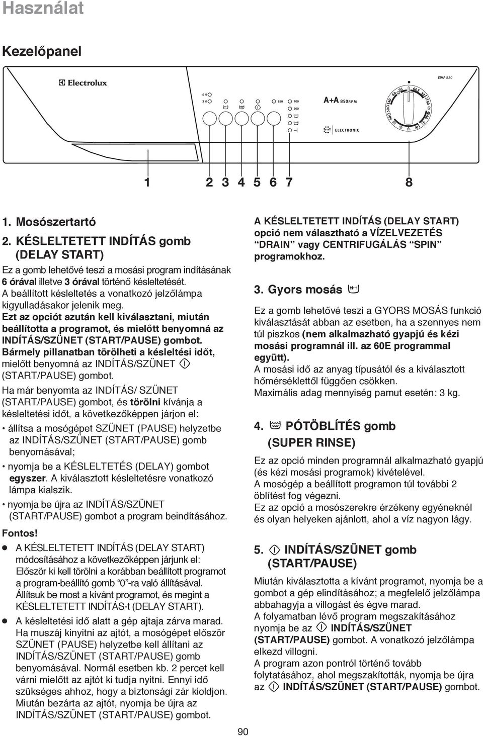 Ezt az opciót azután kell kiválasztani, miután beállította a programot, és mielott benyomná az INDÍTÁS/SZÜNET (START/PAUSE) gombot.