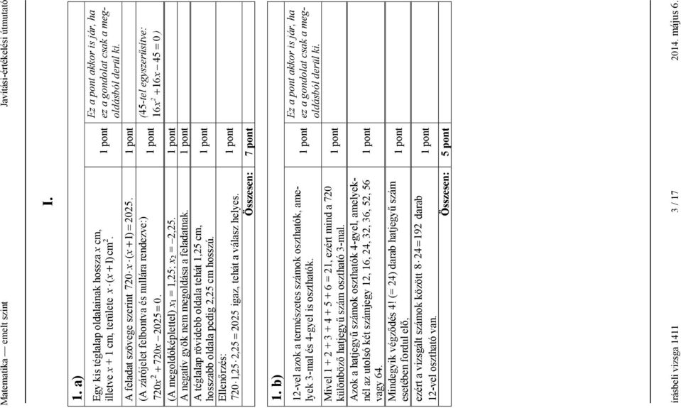 45 0 ) b) -vel azok a természetes számok oszthatók, amelyek -mal és 4-gyel is oszthatók Mivel 4 5 6, ezért mind a 70 különböz hatjegy& szám osztható -mal Azok a hatjegy& számok oszthatók 4-gyel,