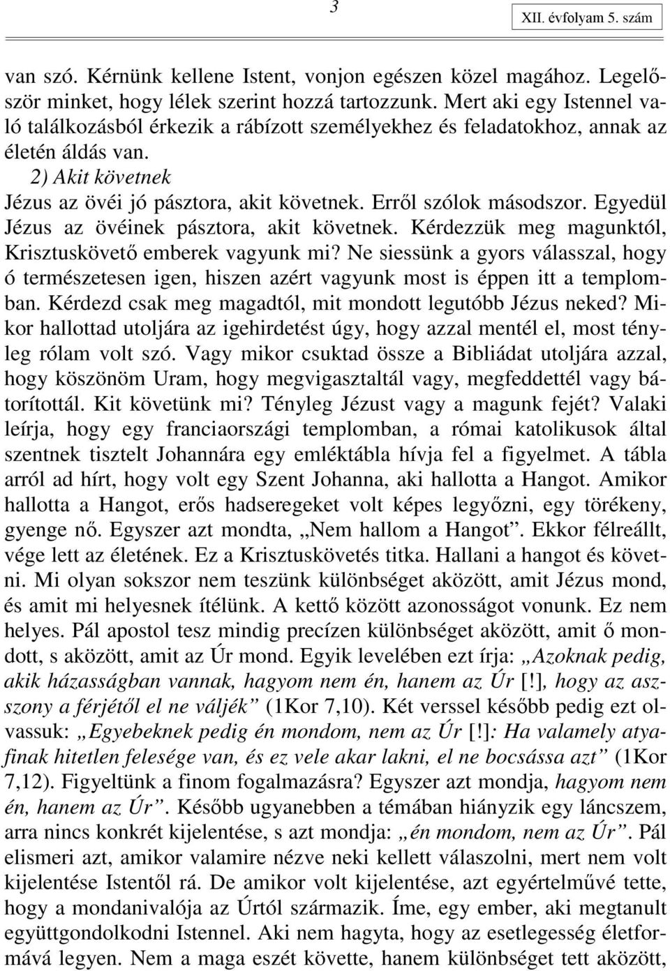 Egyedül Jézus az övéinek pásztora, akit követnek. Kérdezzük meg magunktól, Krisztuskövetı emberek vagyunk mi?