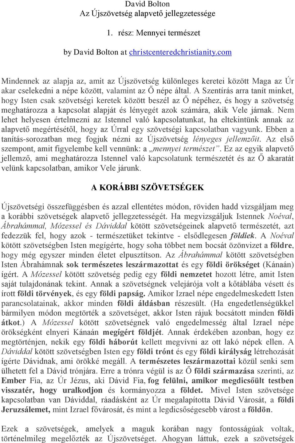 A Szentírás arra tanít minket, hogy Isten csak szövetségi keretek között beszél az Ő népéhez, és hogy a szövetség meghatározza a kapcsolat alapját és lényegét azok számára, akik Vele járnak.