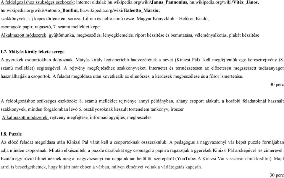 számú melléklet képei Alkalmazott módszerek: gyűjtőmunka, megbeszélés, lényegkiemelés, riport készítése és bemutatása, véleményalkotás, plakát készítése I.7.