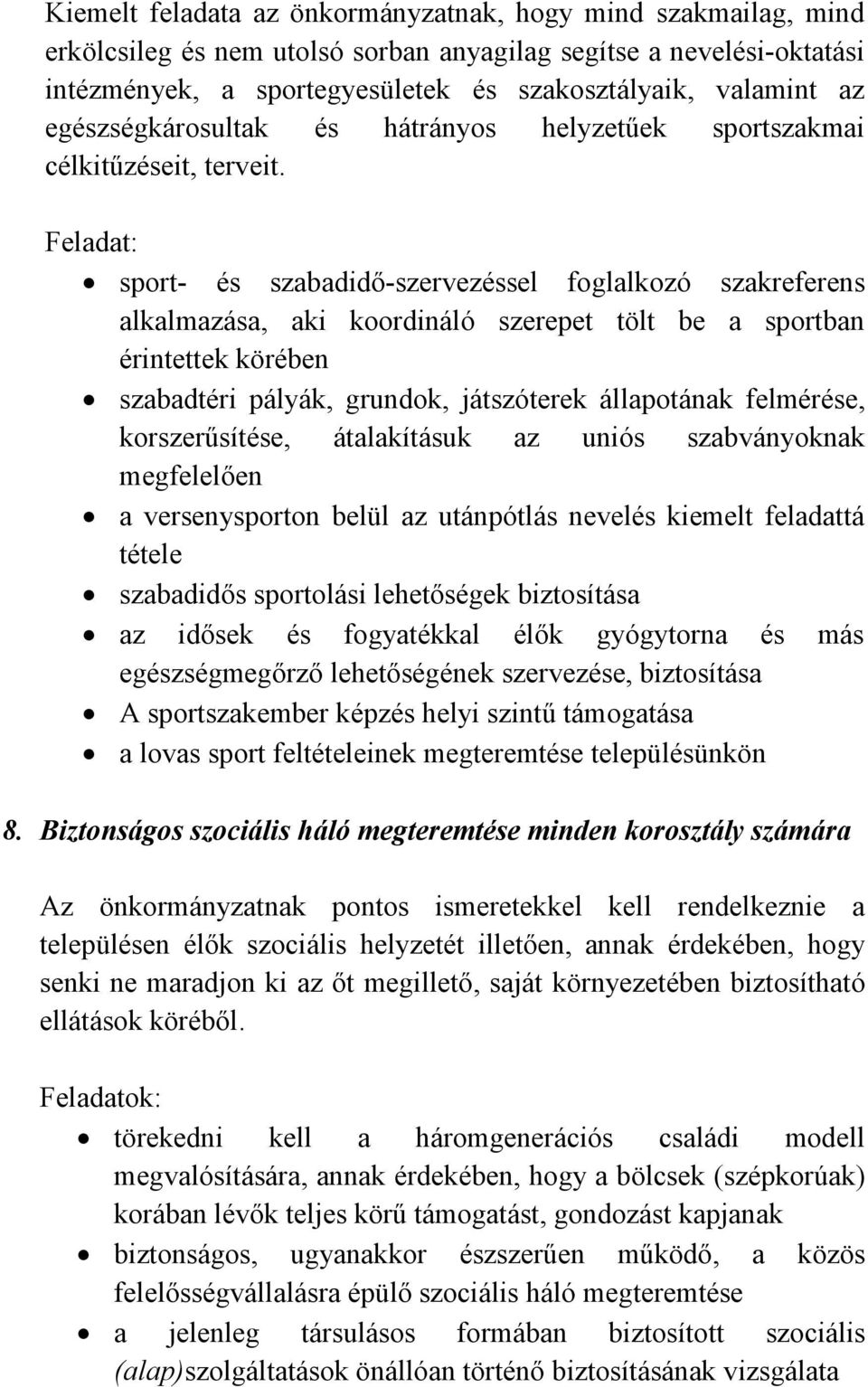 sport- és szabadidő-szervezéssel foglalkozó szakreferens alkalmazása, aki koordináló szerepet tölt be a sportban érintettek körében szabadtéri pályák, grundok, játszóterek állapotának felmérése,