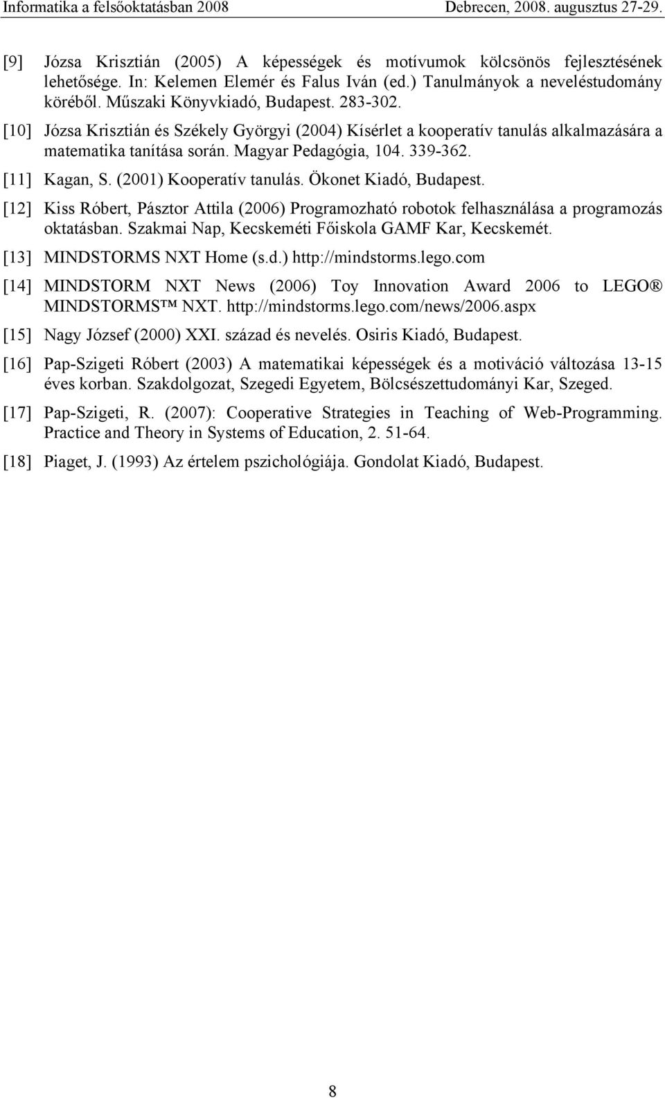 (2001) Kooperatív tanulás. Ökonet Kiadó, Budapest. [12] Kiss Róbert, Pásztor Attila (2006) Programozható robotok felhasználása a programozás oktatásban.