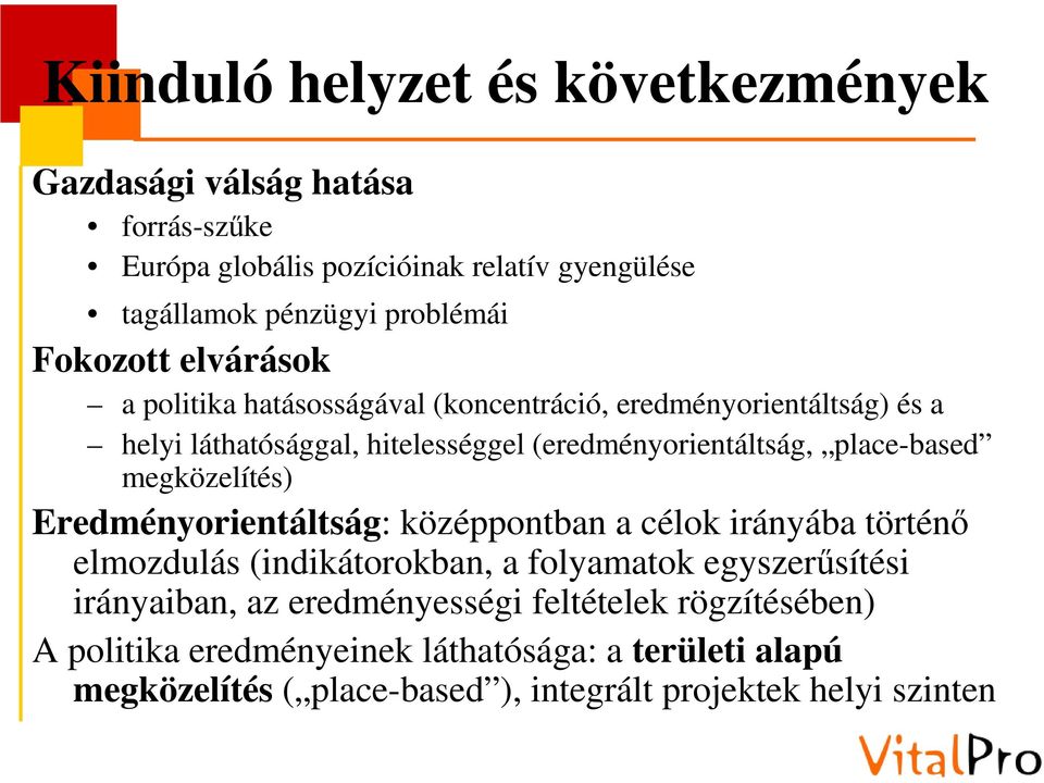 place-based megközelítés) Eredményorientáltság: középpontban a célok irányába történő elmozdulás (indikátorokban, a folyamatok egyszerűsítési