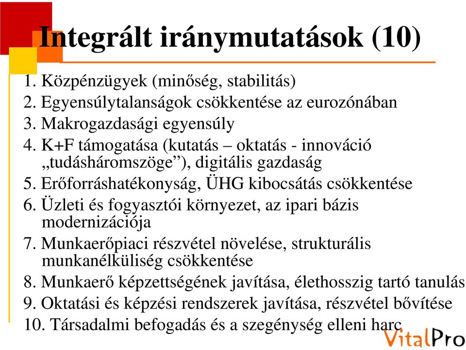 Üzleti és fogyasztói környezet, az ipari bázis modernizációja 7. Munkaerőpiaci részvétel növelése, strukturális munkanélküliség csökkentése 8.