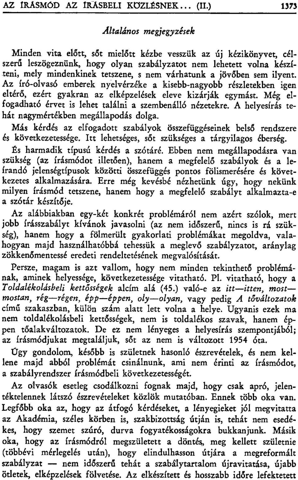 nem várhatunk a jöv őben sem ilyent. Az író-olvasó emberek nyelvérzéke a kisebb-nagyobb részletekben igen eltérő, ezért gyakran az elképzelések eleve kizárják egymást.