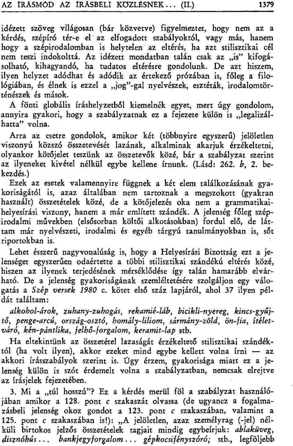 stilisztikai cél nem teszi indokolttá. Az idézett mondatban talán csak az is" kifogásolható, kihagyandó ha tudatos eltérésre gondolunk.