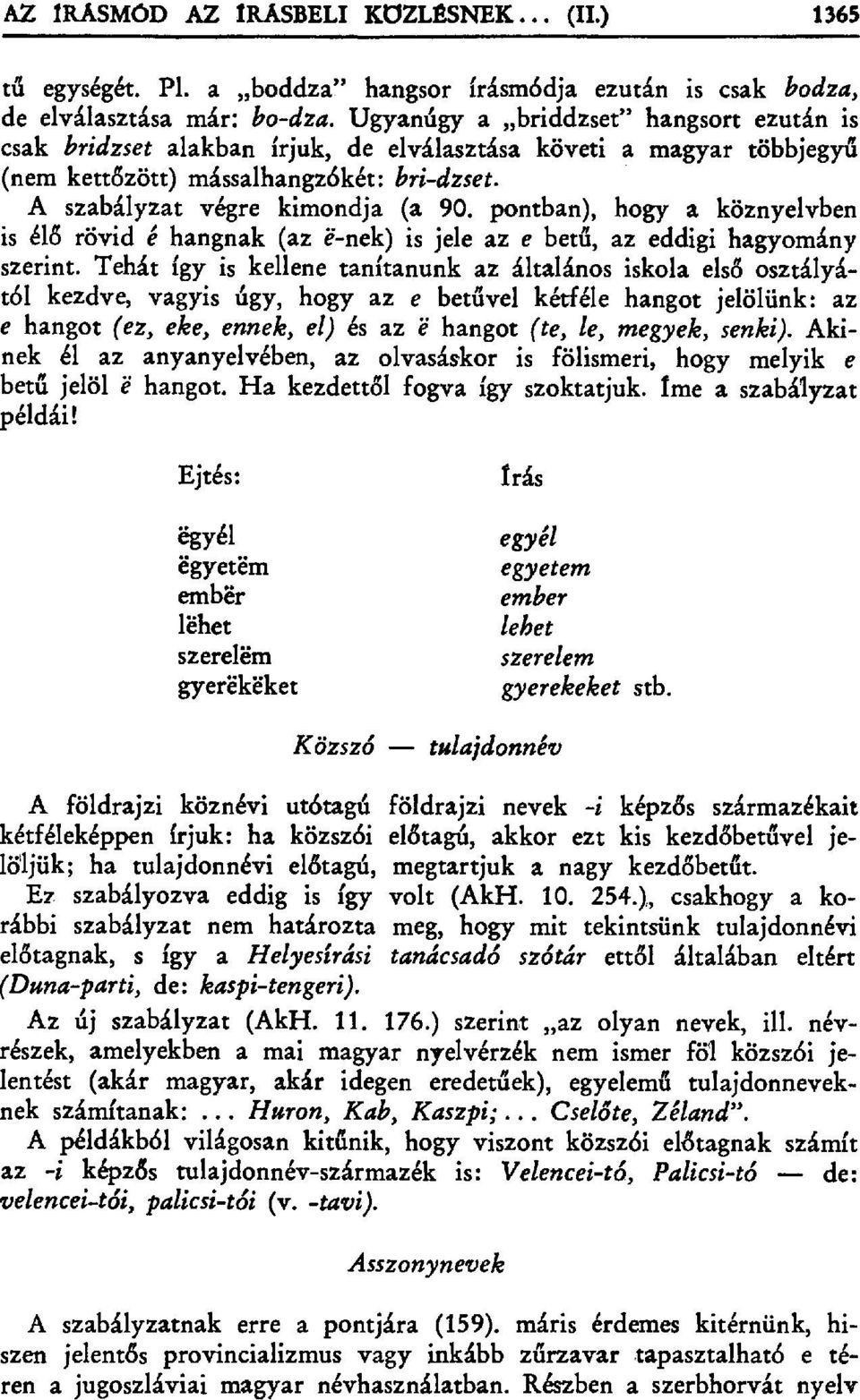 pontban), hogy a köznyelvben is élű rövid é hangnak (az -nek) is jele az e bet ű, az eddigi hagyomány szerint.