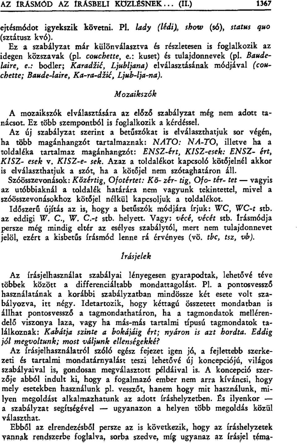 : bodler; Karadži ć, Ljubljana) elválasztásának módjával (couchette; Baude-laire, Ka-ra-dži ć, Ljub-Ija-na). Mozaikszók A mozaikszók elválasztására az el đzđ szabályzat még nem adott tanácsot.