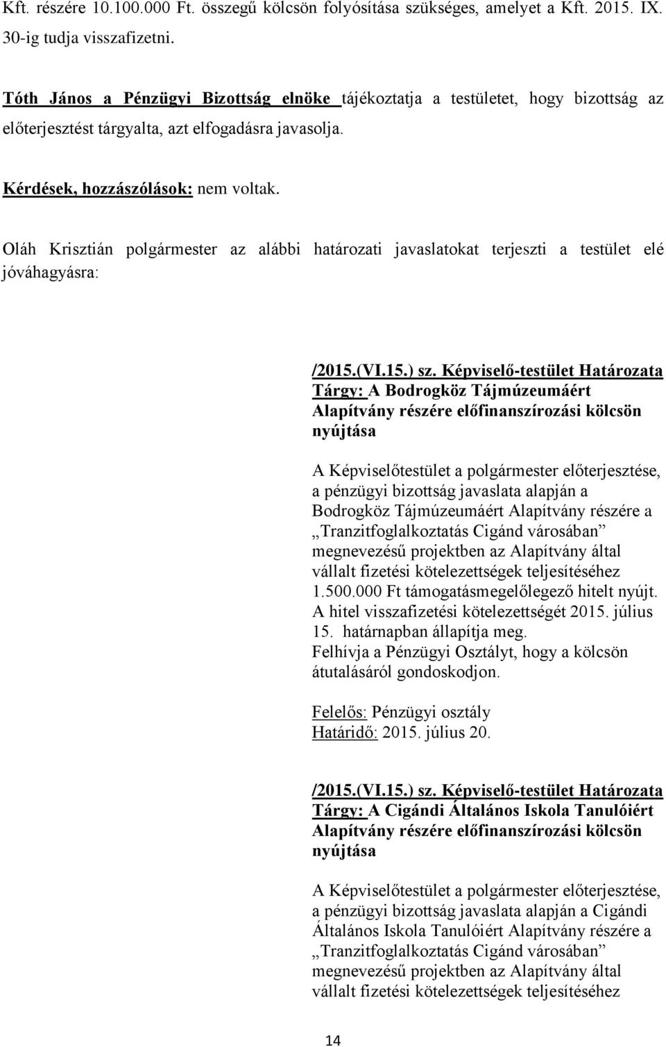 Oláh Krisztián polgármester az alábbi határozati javaslatokat terjeszti a testület elé jóváhagyásra: /2015.(VI.15.) sz.