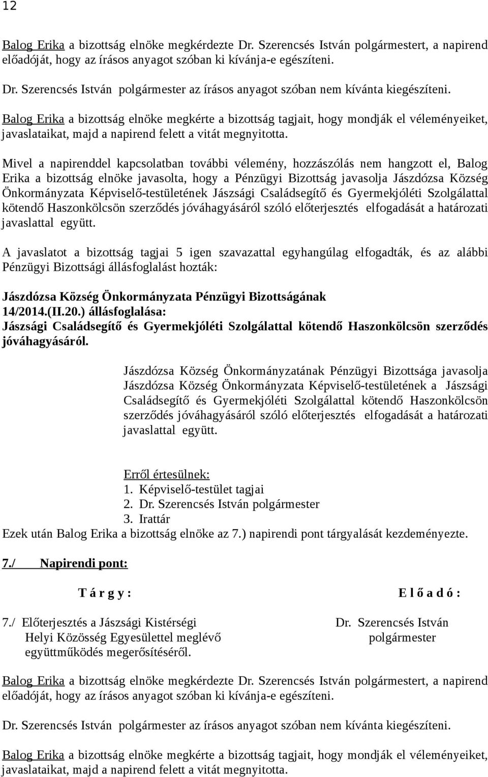 14/2014.(II.20.) állásfoglalása: Jászsági Családsegítő és Gyermekjóléti Szolgálattal kötendő Haszonkölcsön szerződés jóváhagyásáról.