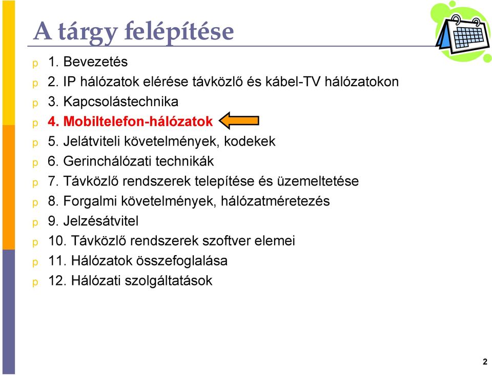 Gerinchálózati technikák 7. Távközlő rendszerek teleítése és üzemeltetése 8.