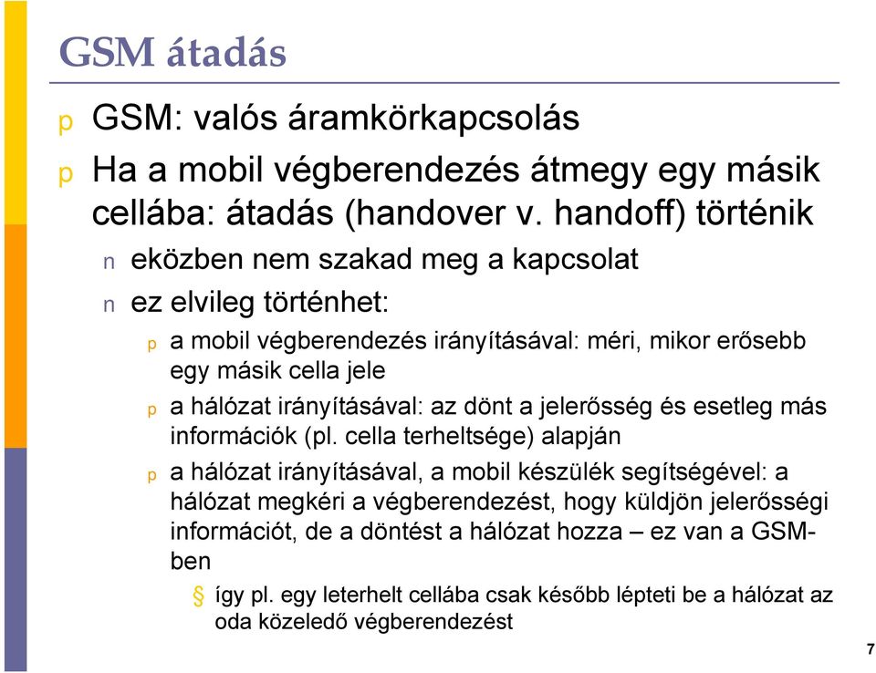 hálózat irányításával: az dönt a jelerősség és esetleg más információk (l.