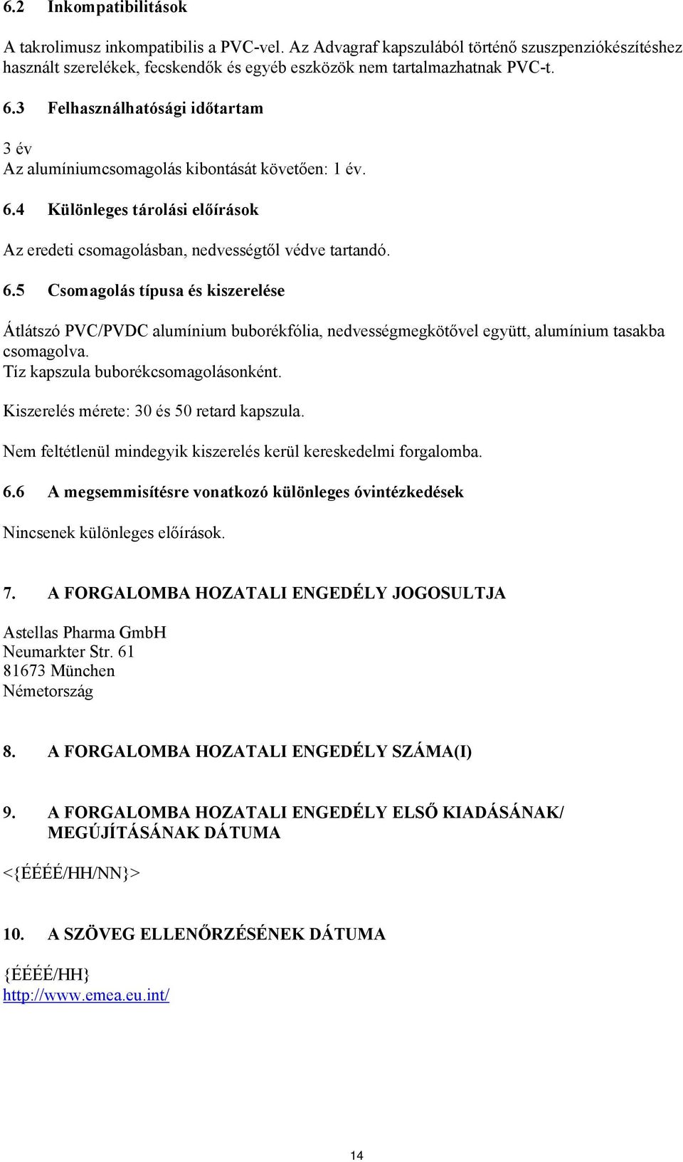 4 Különleges tárolási előírások Az eredeti csomagolásban, nedvességtől védve tartandó. 6.