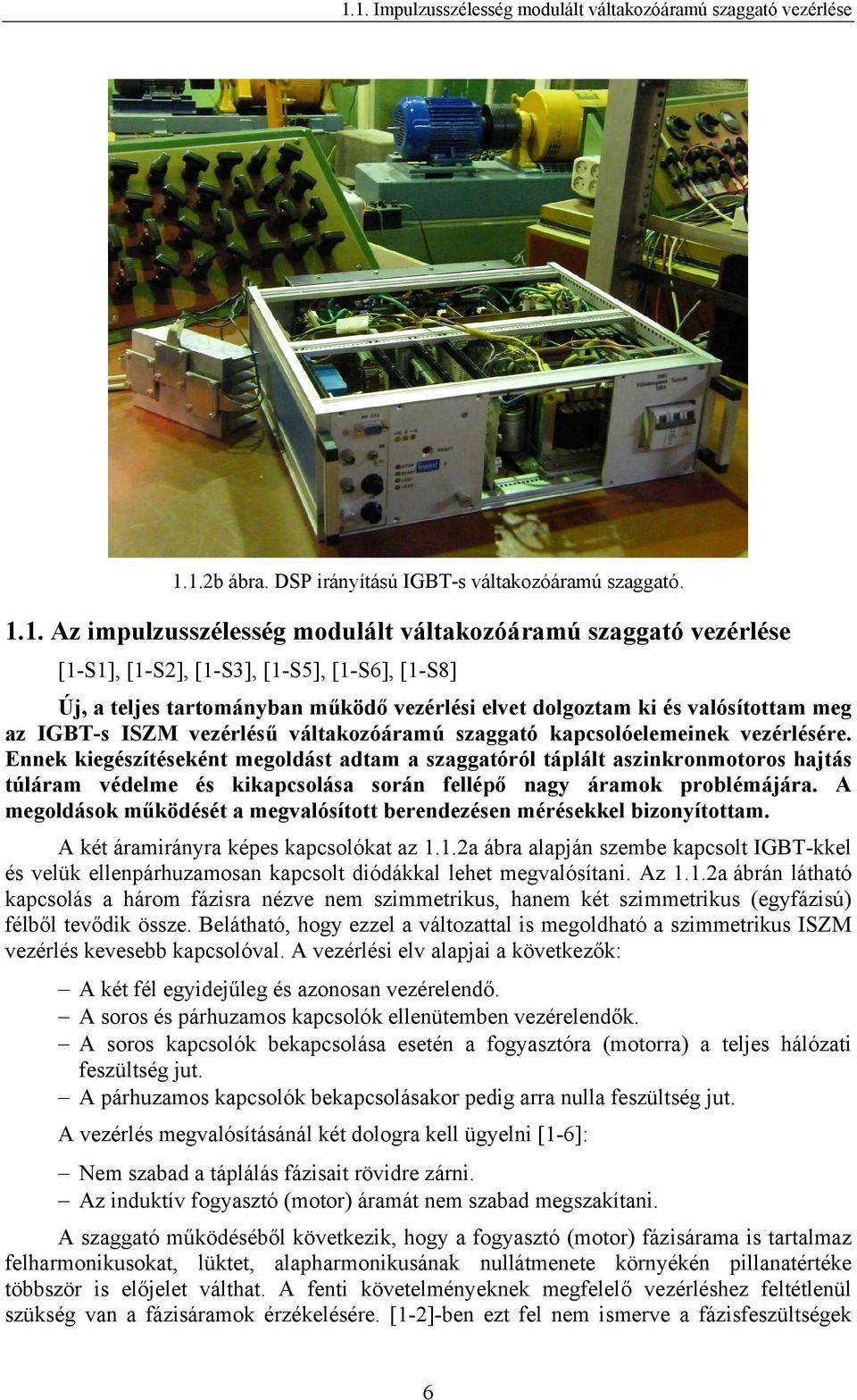 ISZM vezérlésű váltakozóáramú szaggató kapcsolóelemeinek vezérlésére.