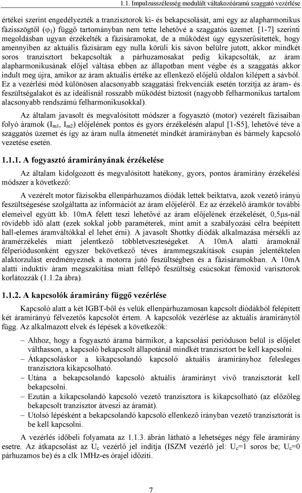 [-7] szerinti megoldásban ugyan érzékelték a fázisáramokat, de a működést úgy egyszerűsítették, hogy amennyiben az aktuális fázisáram egy nulla körüli kis sávon belülre jutott, akkor mindkét soros