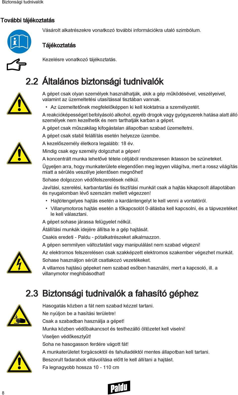 Az üzemeltetőnek megfelelőképpen ki kell kioktatnia a személyzetét.