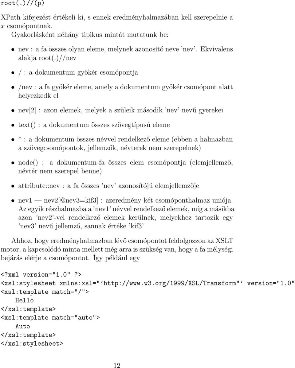 )//nev / : a dokumentum gyökér csomópontja /nev : a fa gyökér eleme, amely a dokumentum gyökér csomópont alatt helyezkedk el nev[2] : azon elemek, melyek a szüleik második nev nevű gyerekei text() :