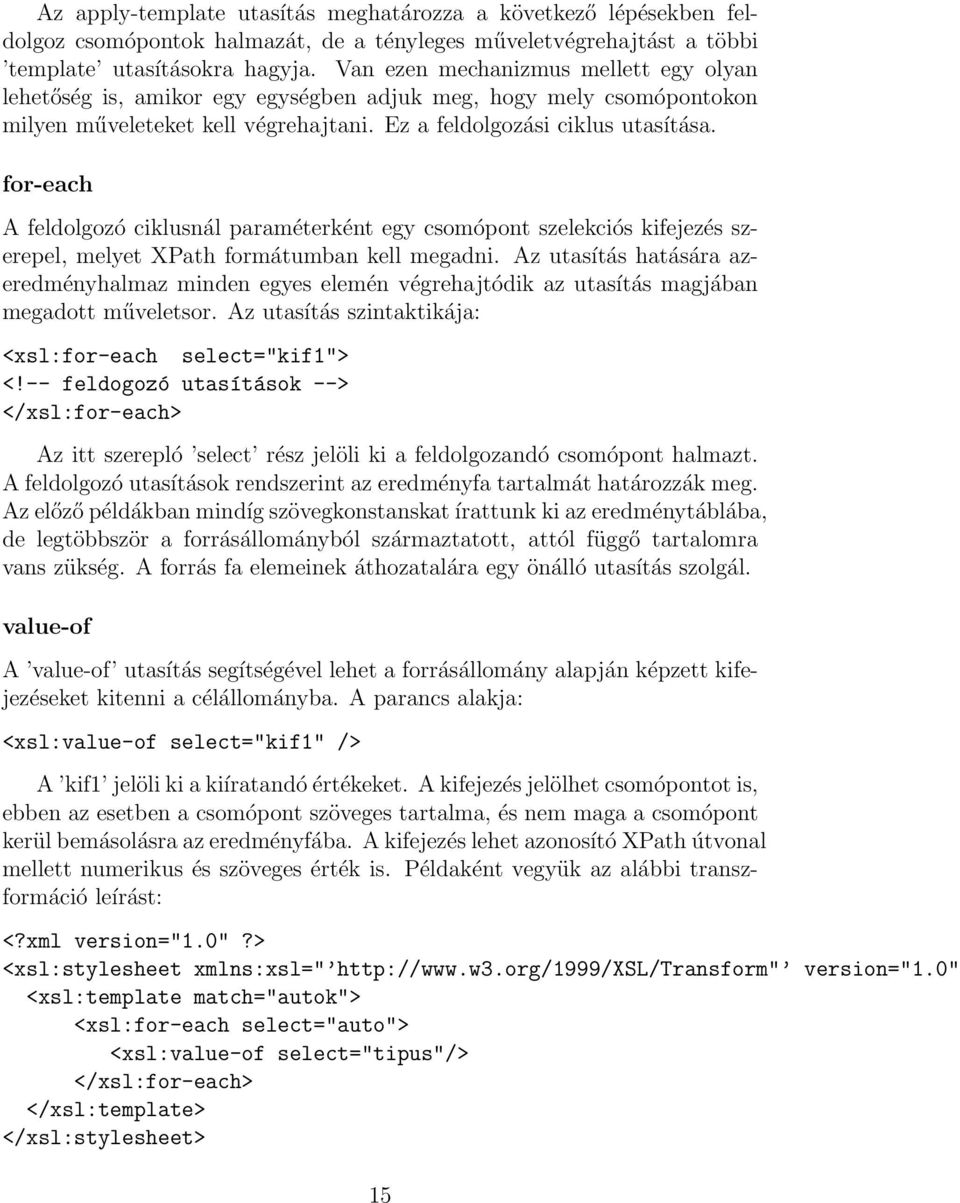 for-each A feldolgozó ciklusnál paraméterként egy csomópont szelekciós kifejezés szerepel, melyet XPath formátumban kell megadni.