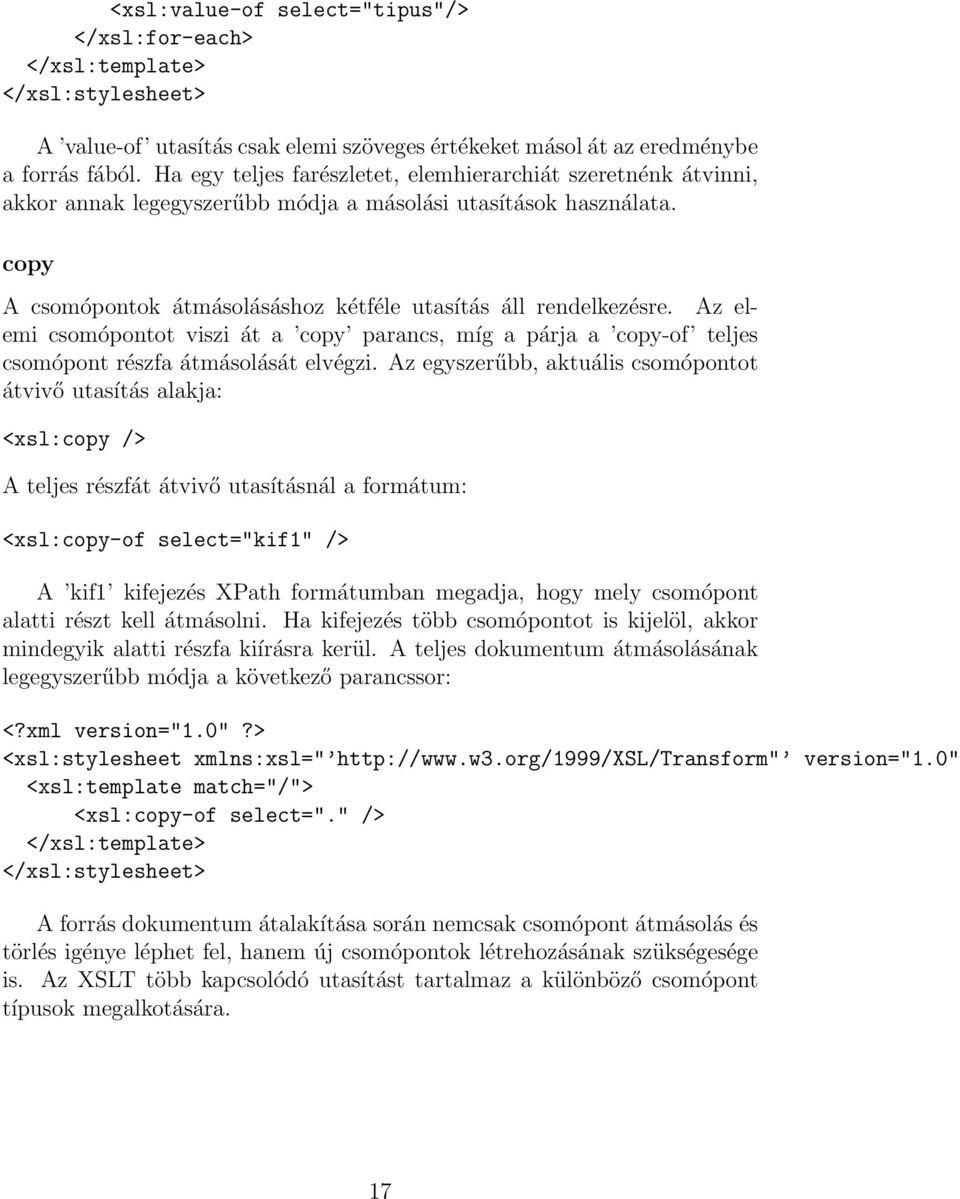 Az elemi csomópontot viszi át a copy parancs, míg a párja a copy-of teljes csomópont részfa átmásolását elvégzi.