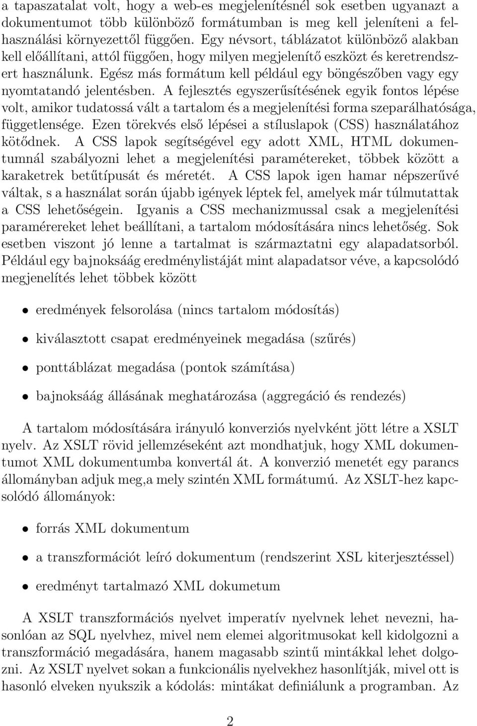 Egész más formátum kell például egy böngészőben vagy egy nyomtatandó jelentésben.