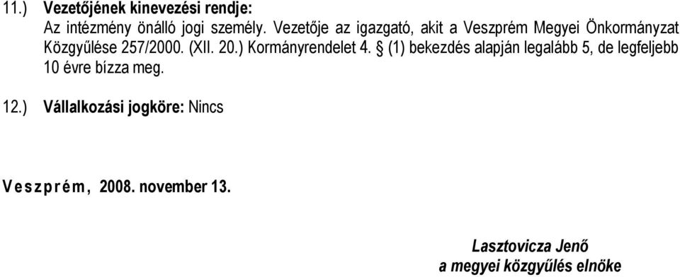 ) Kormányrendelet 4. (1) bekezdés alapján legalább 5, de legfeljebb 10 évre bízza meg.