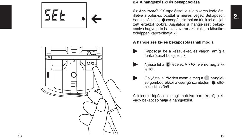 Ajánlatos a hangjelzést bekapcsolva hagyni, de ha ezt zavarónak találja, a következôképpen kapcsolhatja ki. 2.