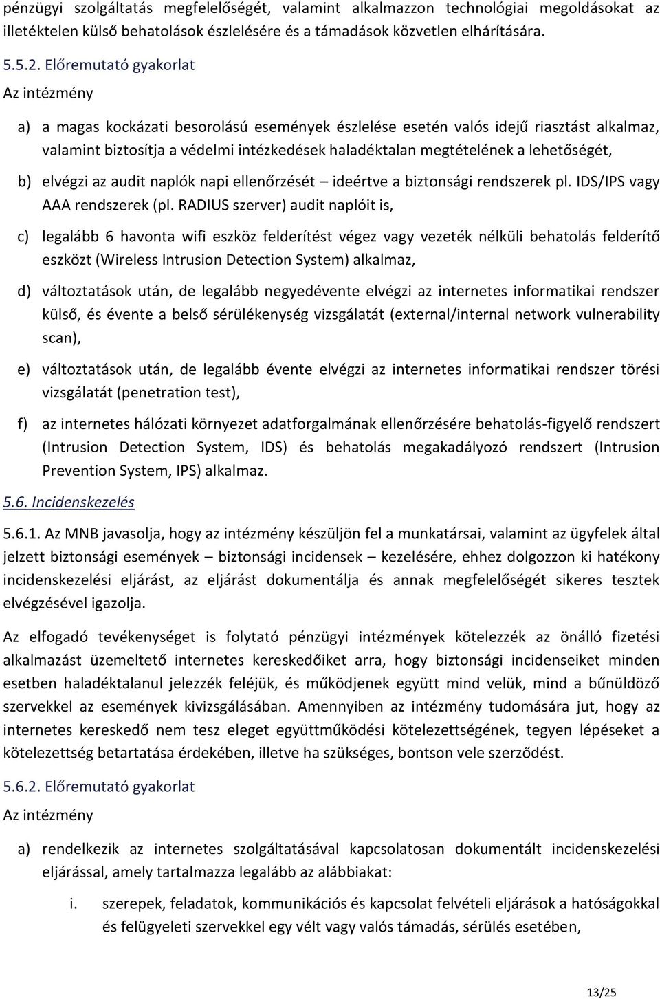 lehetőségét, b) elvégzi az audit naplók napi ellenőrzését ideértve a biztonsági rendszerek pl. IDS/IPS vagy AAA rendszerek (pl.