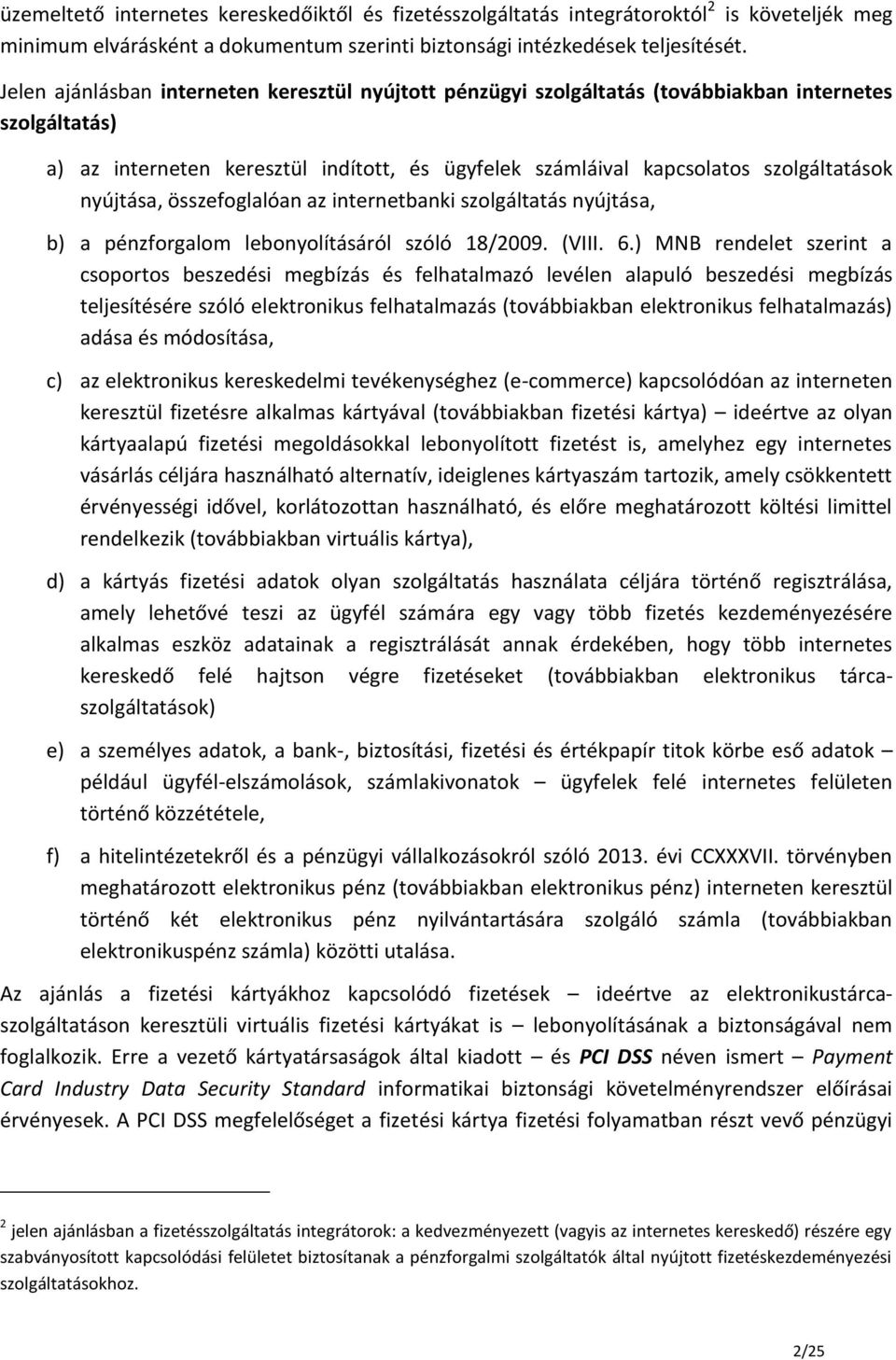 nyújtása, összefoglalóan az internetbanki szolgáltatás nyújtása, b) a pénzforgalom lebonyolításáról szóló 18/2009. (VIII. 6.