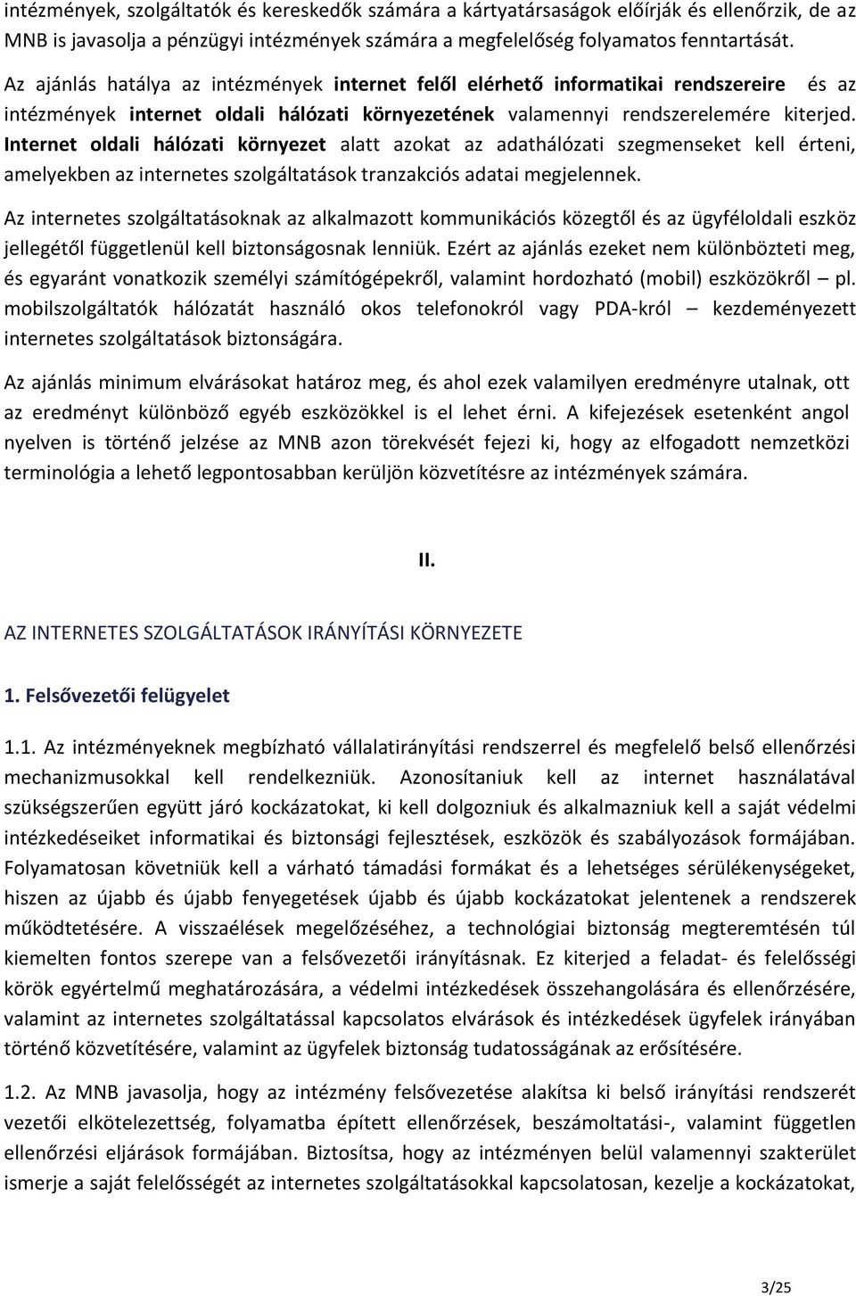 Internet oldali hálózati környezet alatt azokat az adathálózati szegmenseket kell érteni, amelyekben az internetes szolgáltatások tranzakciós adatai megjelennek.